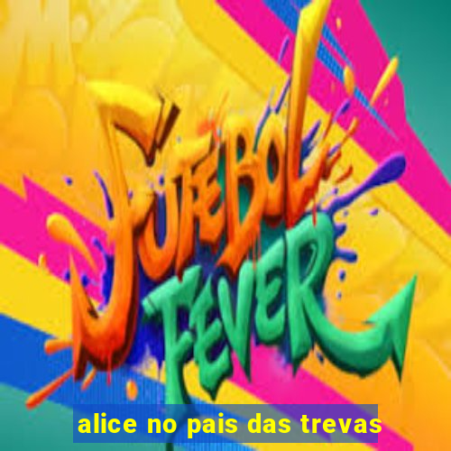 alice no pais das trevas